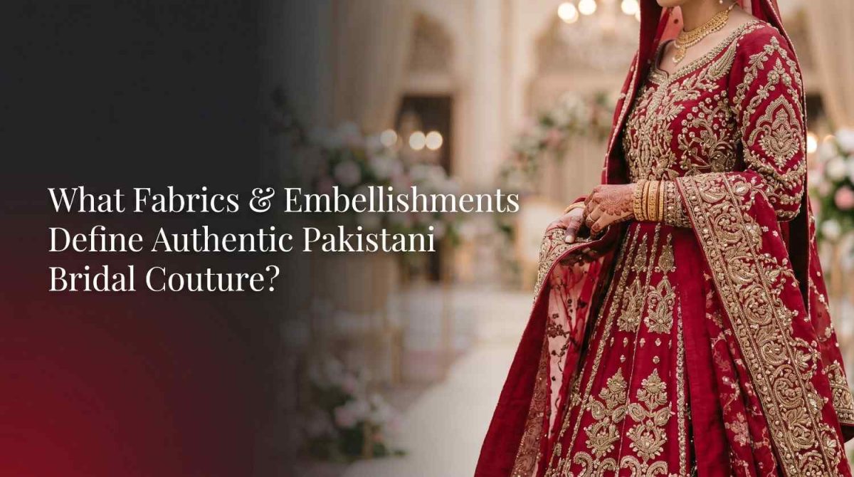 What Fabrics And Embellishments Are Used In Authentic Pakistani Bridal Couture? 2 Fabrics Embellishment Imanistudio.com